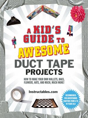 cover image of A Kid's Guide to Awesome Duct Tape Projects: How to Make Your Own Wallets, Bags, Flowers, Hats, and Much, Much More!